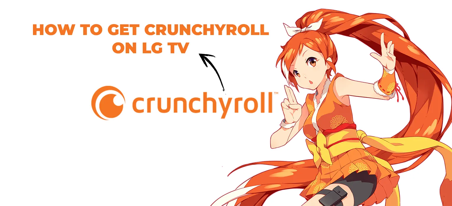 How to Get Crunchyroll on LG TV In Easy Steps