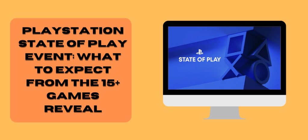 PlayStation State of Play Event: What to Expect from the 15+ Games Reveal