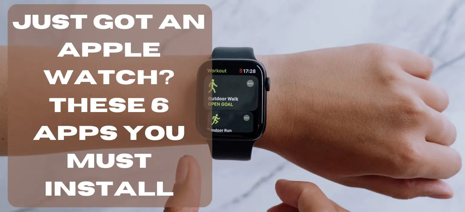 Just Got an Apple Watch? These 6 Apps You Must Install