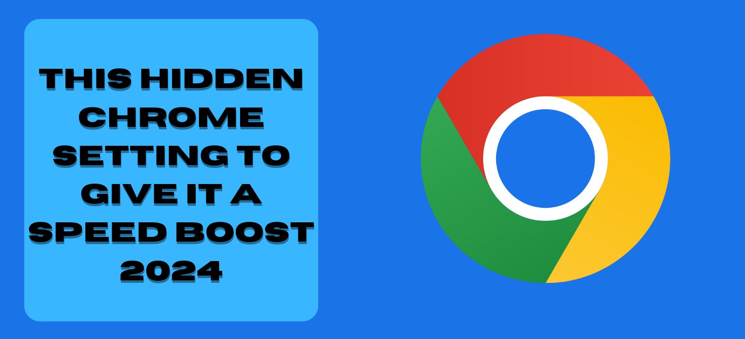This Hidden Chrome Setting to Give It a Speed Boost 2024