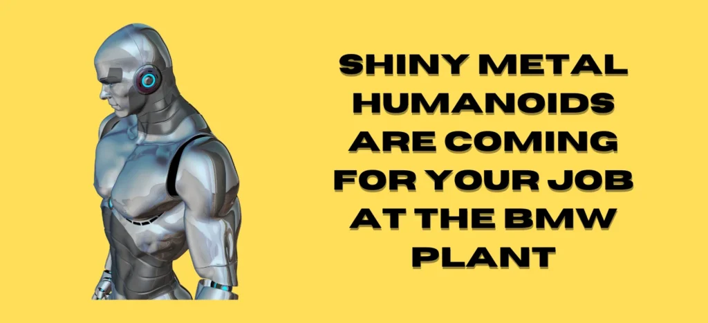 Shiny Metal Humanoids Are Coming for Your Job at the BMW Plant
