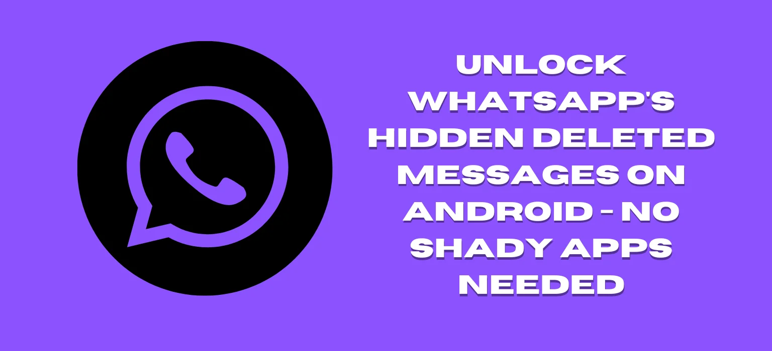 Unlock WhatsApp's Hidden Deleted Messages on Android - No Shady Apps Needed