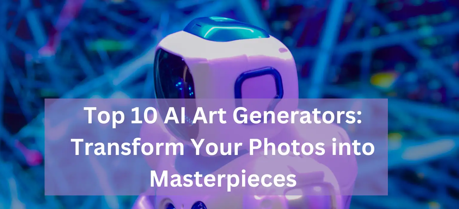 Top 10 AI Art Generators: Transform Your Photos into Masterpieces
