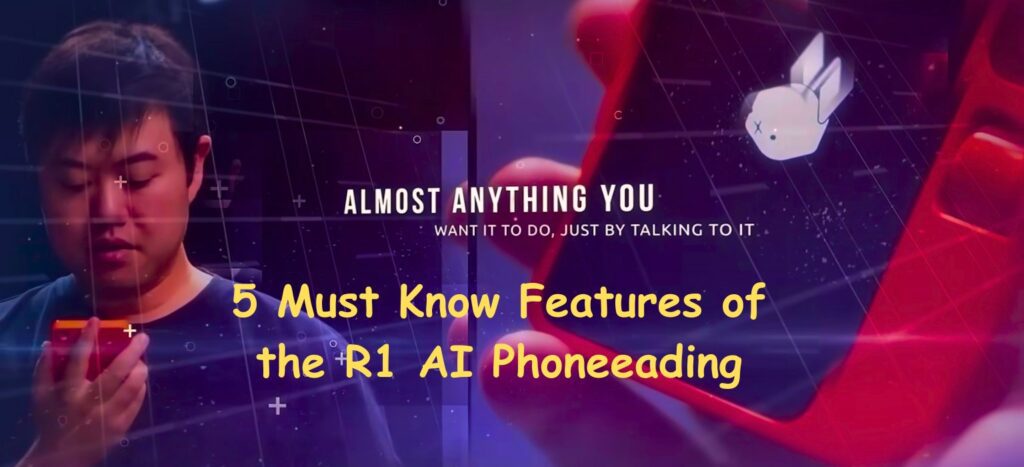 5 Must Know Features of the R1 AI Phone