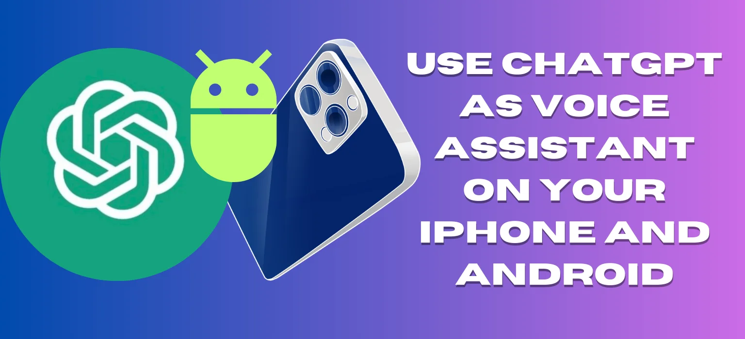Use ChatGPT as Voice Assistant on Your iPhone and Android