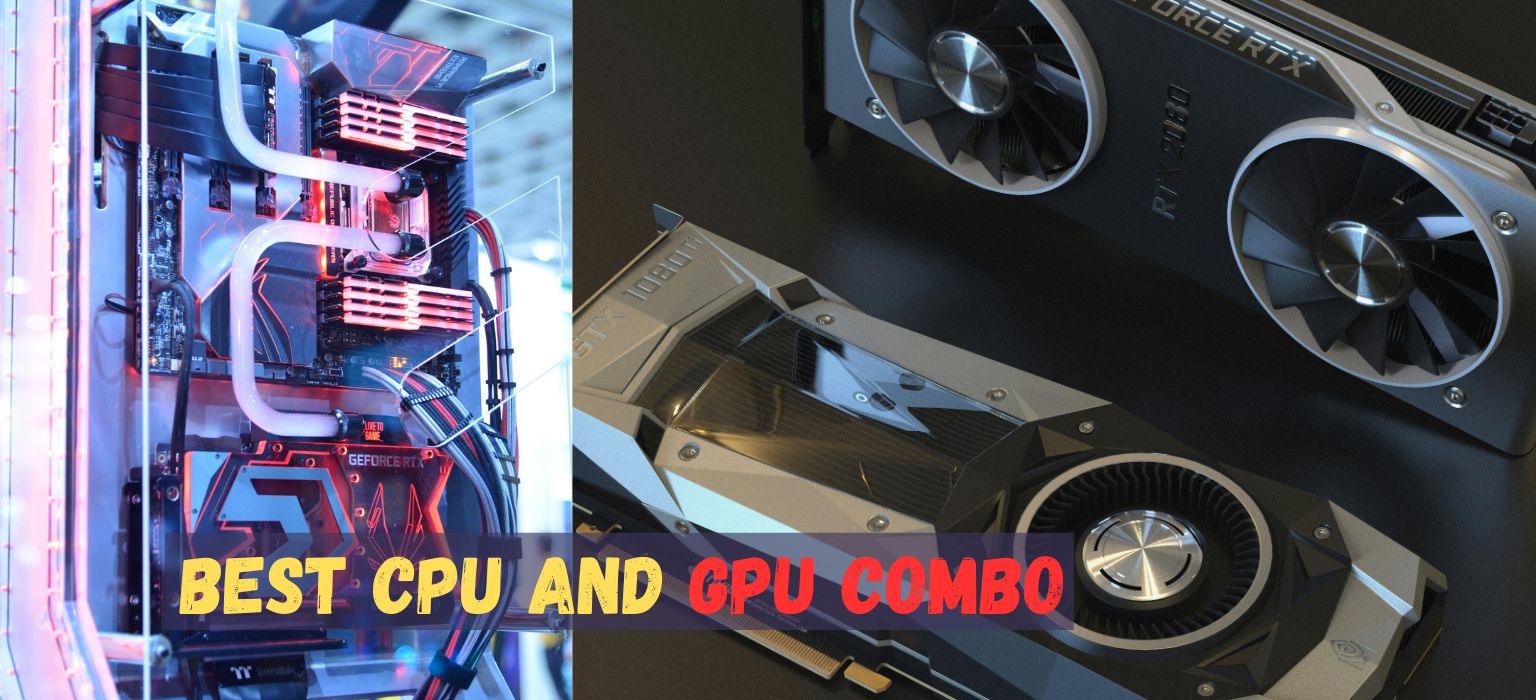 Best CPU and GPU Combo