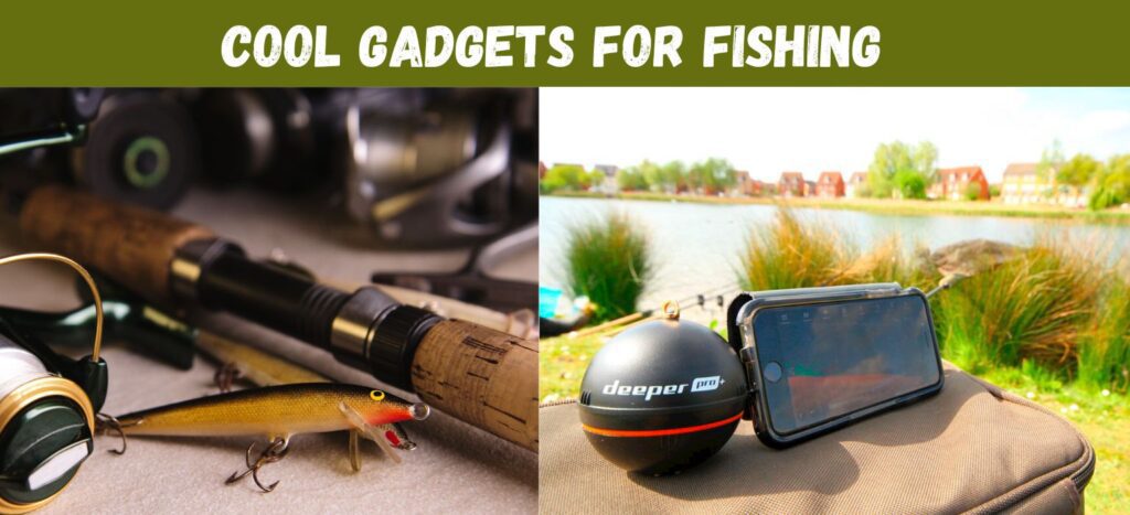  Cool Gadgets for Fishing