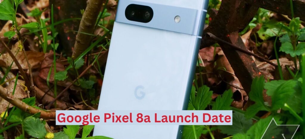 Google Pixel 8a Launch Date