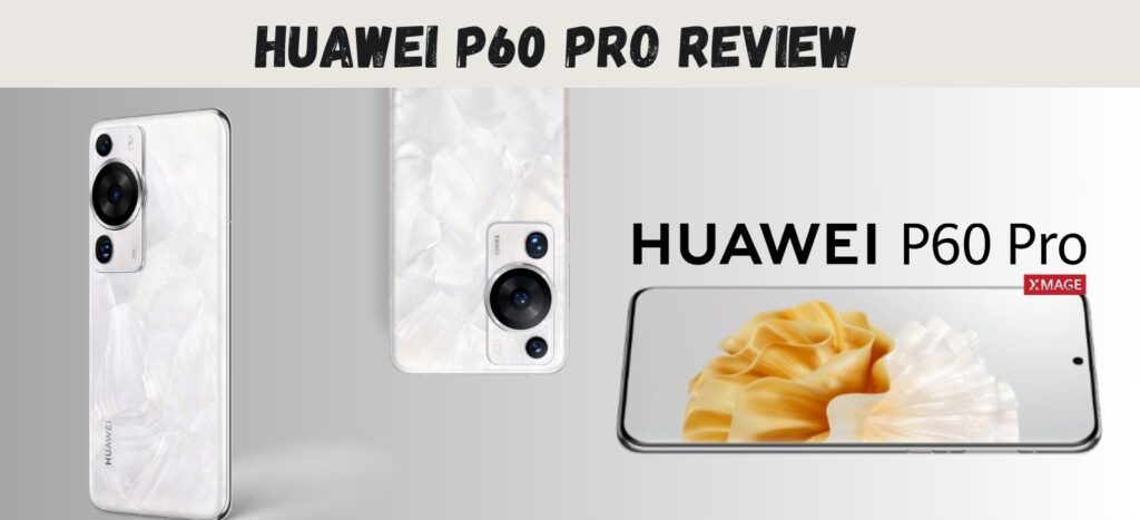 Huawei P60 Pro Review 