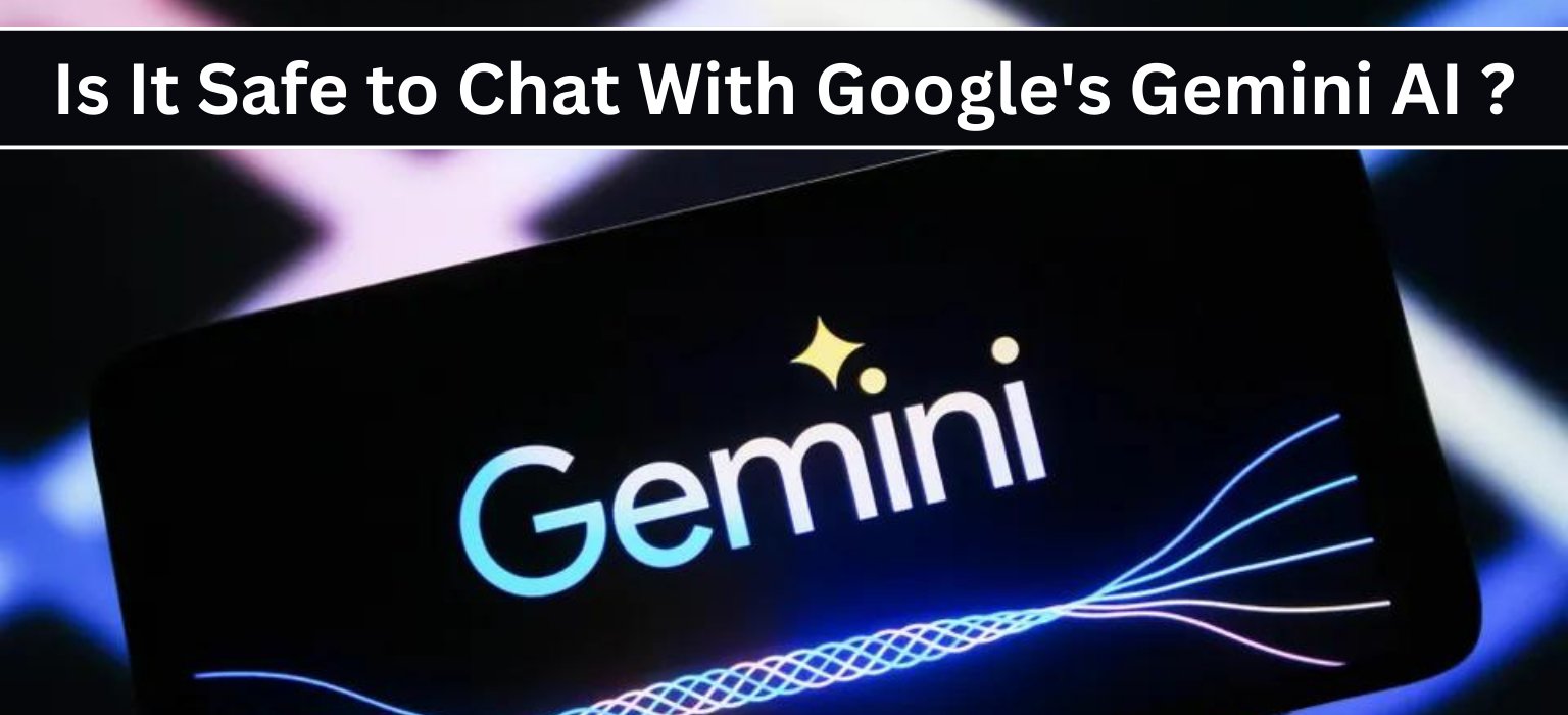 Is It Safe to Chat With Google Gemini AI ?
