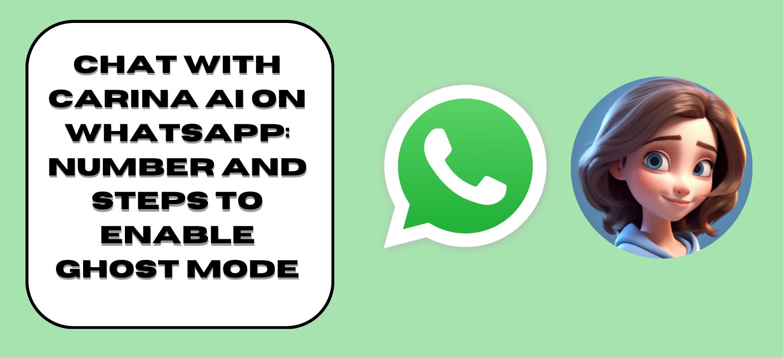 Chat with Carina AI on WhatsApp: Number and Steps to Enable Ghost Mode