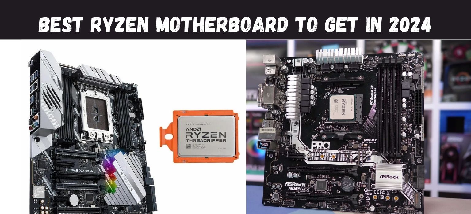 Best Ryzen Motherboard To Get in 2024