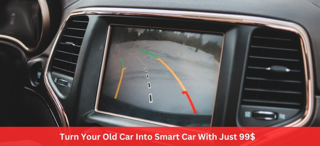 Turn Your Old Car Into Smart Car With Just 99$