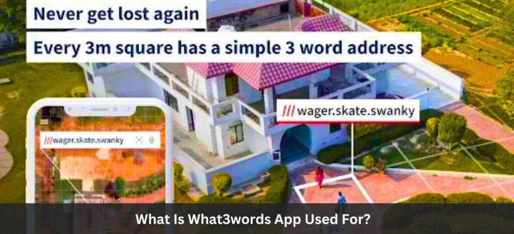 What Is What3words App Used For?