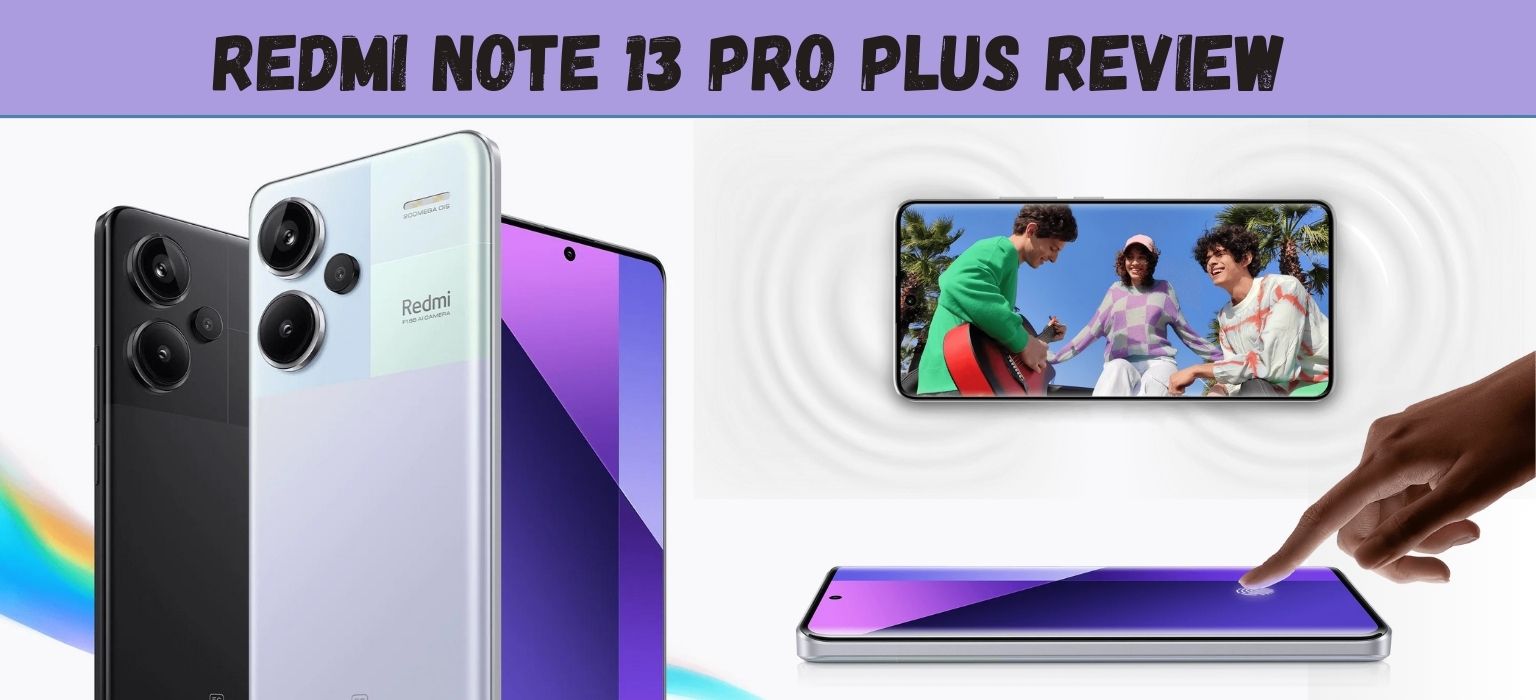 Redmi Note 13 Pro Plus Review