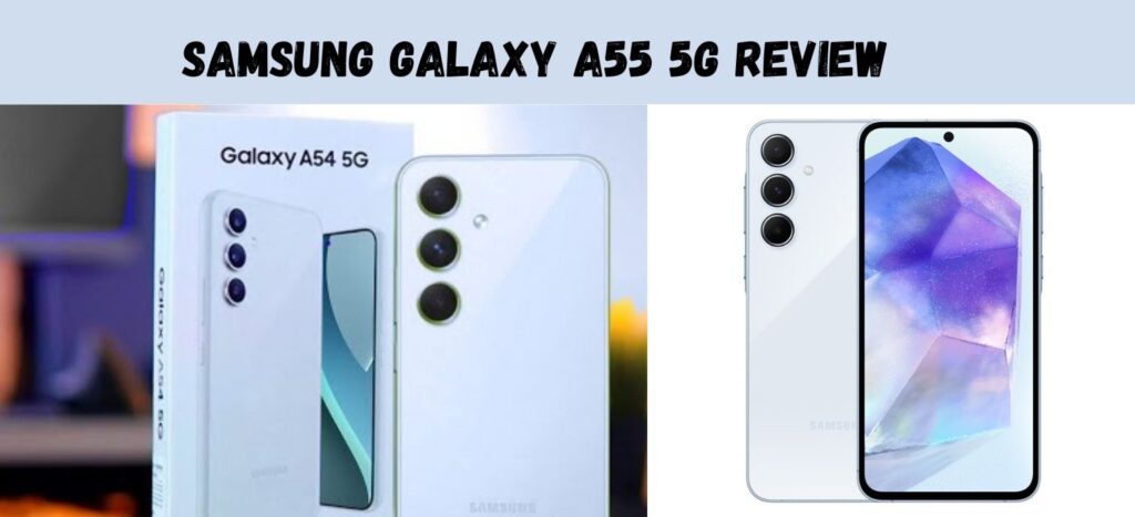 Samsung Galaxy A55 5G Review