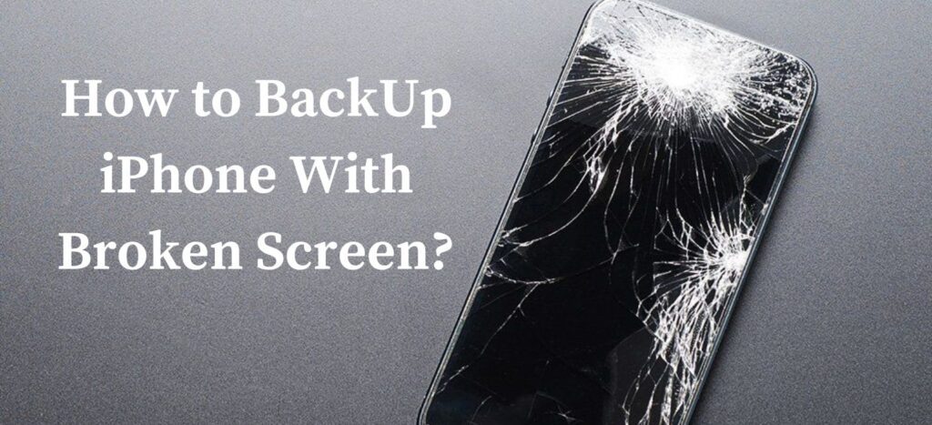 How to BackUp iPhone With Broken Screen
