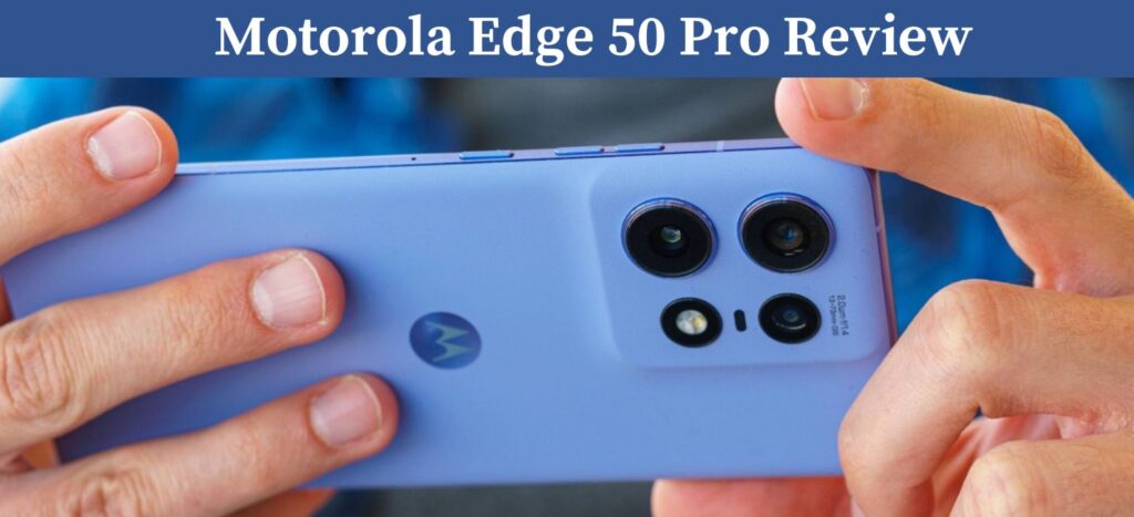 Motorola Edge 50 Pro Review