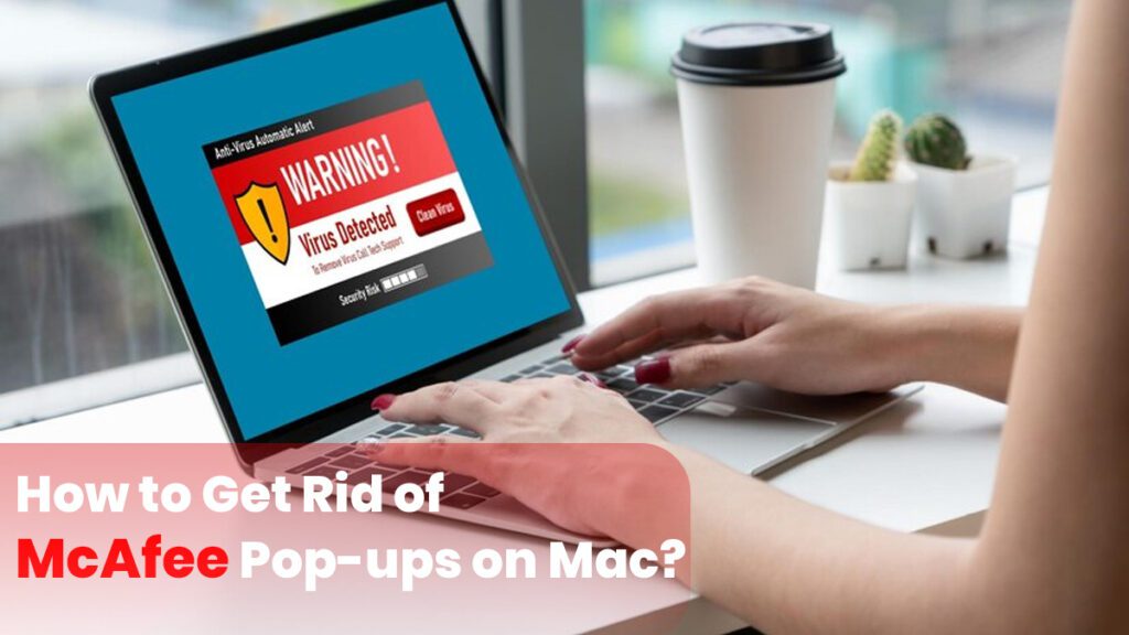 How to Get Rid of McAfee Pop ups on Mac
