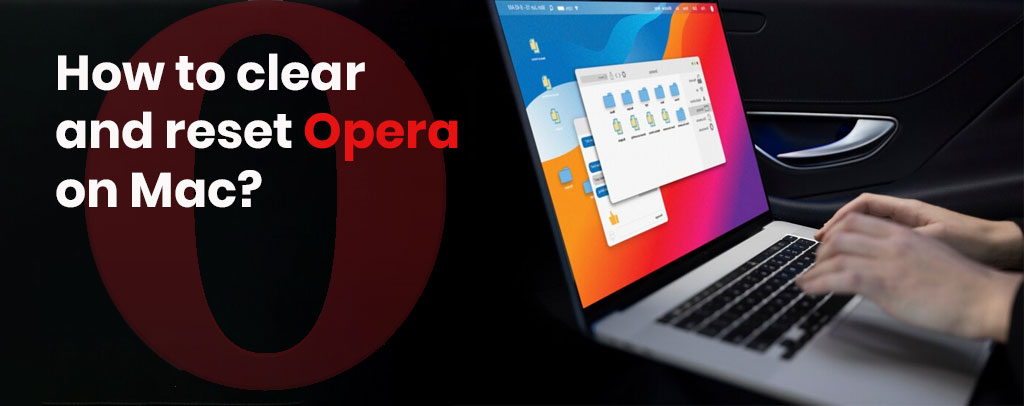 How to clear and reset Opera on Mac