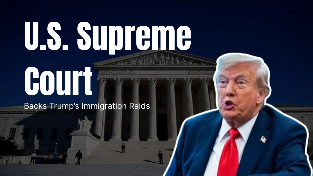 U.S. Supreme Court Backs Trump’s Immigration Raids in Southern California 1 U.S. Supreme Court